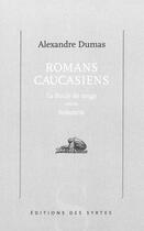 Couverture du livre « Romans caucasiens : la boule de neige ; Sultanetta » de Alexandre Dumas aux éditions Syrtes