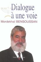 Couverture du livre « Dialogue a une voie » de Mordekhai Bensoussan aux éditions France Europe