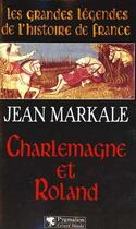 Couverture du livre « Charlemagne et roland » de Jean Markale aux éditions Pygmalion