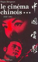 Couverture du livre « Le cinema chinois 1949-1983 - vol03 - tome 3 » de Regis Bergeron aux éditions L'harmattan