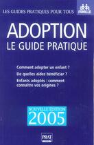 Couverture du livre « ADOPTION, LE GUIDE PRATIQUE (édition 2005) » de Anne Masselot-Astruc aux éditions Prat