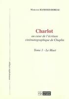 Couverture du livre « Charlot : au coeur de l'ecriture cinematographique de chaplin volume 1, le muet » de Ramozzi-Doreau Maria aux éditions Cefal