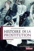 Couverture du livre « Histoire de la prostitution - des termes romains au bois de boulogne » de Rabutaux Auguste aux éditions Jourdan