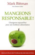 Couverture du livre « Mangeons responsable ! changeons aujourd'hui pour une meilleure alimentation » de Bittman-M+Galtier-D aux éditions Ixelles