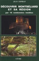 Couverture du livre « Découvrir Montbéliard et sa région par 18 randonnées inédites » de Jean Espirat aux éditions Cetre