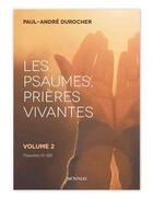 Couverture du livre « Les psaumes, prières vivantes Tome 2 ; psaumes 51-100 » de Paul-Andre Durocher aux éditions Novalis