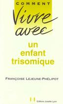 Couverture du livre « Comment Vivre Avec Son Enfant Trisomique » de Lejeune aux éditions Josette Lyon