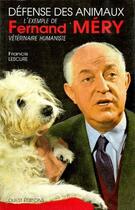 Couverture du livre « Defense des animaux ; l'exemple de Ferand Méry, vétérinaire humaniste » de Francis Lescure aux éditions Ouest Editions