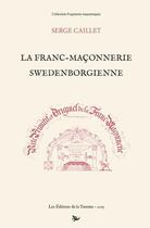 Couverture du livre « La franc-maçonnerie swedenborgienne » de Serge Caillet aux éditions La Tarente