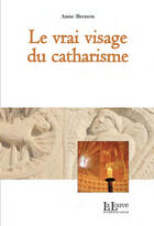 Couverture du livre « Le vrai visage du catharisme » de Anne Brenon aux éditions La Louve