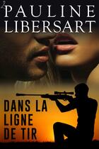 Couverture du livre « Dans la ligne de tir » de Pauline Libersart aux éditions Editions Laska