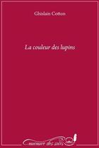 Couverture du livre « La couleurs des lupins » de Ghislain Cotton aux éditions Murmure Des Soirs