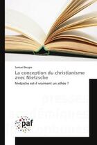 Couverture du livre « La conception du christianisme avec nietzsche - nietzsche est-il vraiment un athee ? » de Beugre Samuel aux éditions Editions Universitaires Europeennes