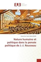 Couverture du livre « Nature humaine et politique dans la pensee politique de j.-j. rousseau » de Kouao K K Y V. aux éditions Editions Universitaires Europeennes