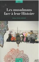 Couverture du livre « Les musulmans face à leur histoire » de Abdou Filali-Ansary aux éditions Le Fennec
