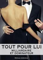 Couverture du livre « Tout pour lui t.6 ; milliardaire et dominateur » de Megan Harold aux éditions Editions Addictives