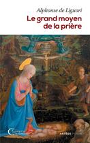 Couverture du livre « Le grand moyen de la prière » de Alphonse De Liguori aux éditions Artege