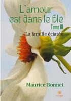 Couverture du livre « L'amour est dans le blé t.3 : la famille éclatée » de Maurice Bonnet aux éditions Le Lys Bleu