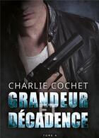 Couverture du livre « Thirds t.4 ; grandeur et décadence » de Charlie Cochet aux éditions Mxm Bookmark