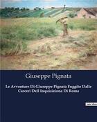 Couverture du livre « Le Avventure Di Giuseppe Pignata Fuggito Dalle Carceri Dell Inquisizione Di Roma » de Pignata Giuseppe aux éditions Culturea