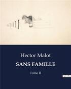 Couverture du livre « SANS FAMILLE : Tome II » de Hector Malot aux éditions Culturea