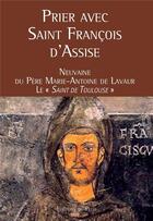 Couverture du livre « Prier avec saint Francois d'Assise ; neuvaine du père Marie-Antoine de Lavaur, le 