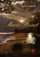 Couverture du livre « Dans la peau de Marie Stuart » de Laurent Marie aux éditions Artalys