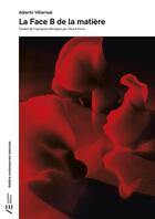 Couverture du livre « La face B de la matière » de Alberto Villarreal aux éditions Actualités Éditions