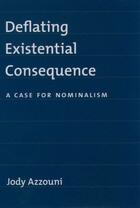 Couverture du livre « Deflating Existential Consequence: A Case for Nominalism » de Azzouni Jody aux éditions Oxford University Press Usa