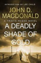 Couverture du livre « A Deadly Shade of Gold: Introduction by Lee Child » de John D. Macdonald aux éditions Epagine