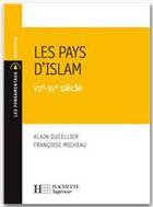 Couverture du livre « Les pays d'islam, VIIe-XVe siècle » de Alain Ducellier et Francoise Micheau aux éditions Hachette Education