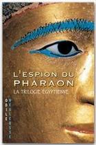 Couverture du livre « L'espion du pharaon ; la trilogie égyptienne » de Weulersse-O aux éditions Hachette Romans