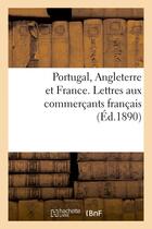 Couverture du livre « Portugal, angleterre et france. lettres aux commercants francais » de Gromier Marc-Amedee aux éditions Hachette Bnf