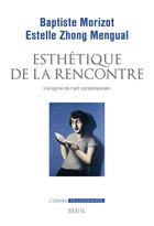 Couverture du livre « Esthétique de la rencontre ; l'énigme de l'art contemporain » de Baptiste Morizot et Estelle Zhong Mengual aux éditions Seuil