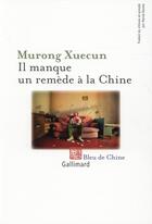 Couverture du livre « Il manque un remède à la Chine » de Xuecun Murong aux éditions Gallimard