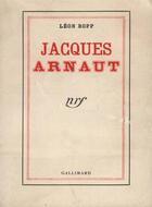 Couverture du livre « Jacques arnaut et la somme romanesque » de Leon Bopp aux éditions Gallimard