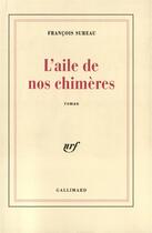 Couverture du livre « L'aile de nos chimeres » de Sureau Francois aux éditions Gallimard