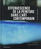 Couverture du livre « Effervescence de la peinture dans l'art contemporain » de Anael Pigeat aux éditions Flammarion
