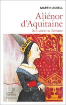 Couverture du livre « Aliénor d'Aquitaine : souveraine femme » de Martin Aurell aux éditions Flammarion