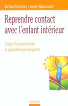 Couverture du livre « Reprendre Contact Avec L'Enfant Interieur ; Analyse Transactionnelle Et Psychotherapie Integrative » de Richard Erskine et Janet Moursund aux éditions Intereditions