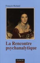 Couverture du livre « La rencontre psychanalytique » de Francois Richard aux éditions Dunod