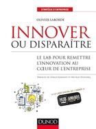 Couverture du livre « Innover ou disparaître ; le lab : pour remettre l'innovation au coeur de l'entreprise » de Olivier Laborde aux éditions Dunod
