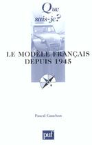 Couverture du livre « Modele francais depuis 1945 (le) » de Pascal Gauchon aux éditions Que Sais-je ?