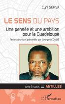 Couverture du livre « Le sens du pays : une pensée et une ambition pour la Guadeloupe » de Cyril Serva aux éditions L'harmattan