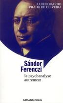 Couverture du livre « Sandor Ferenczi ; la psychanalyse autremenent » de Luiz Eduardo Prado De Oliveira aux éditions Armand Colin