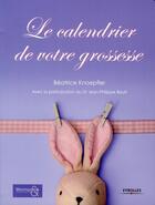 Couverture du livre « Le calendrier de votre grossesse » de Beatrice Knoepfler et Gaelle Frangolacci et Jean-Philippe Bault aux éditions Eyrolles