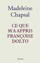 Couverture du livre « Ce que m'a appris Françoise Dolto » de Madeleine Chapsal aux éditions Fayard