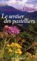 Couverture du livre « Le sentier des pastelliers » de Georges-Patrick Gleize aux éditions Albin Michel