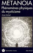 Couverture du livre « Metanoia ; phénomènes physiques du mysticisme » de Aime Michel aux éditions Albin Michel