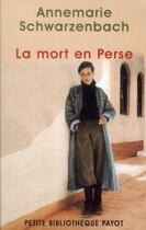 Couverture du livre « La mort en Perse » de Annemarie Schwarzenbach aux éditions Payot